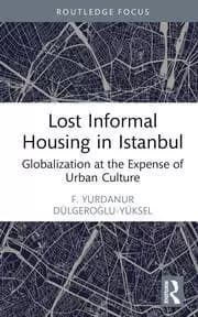 Lost Informal Housing in Istanbul Globalization at the Expense of Urban Culture