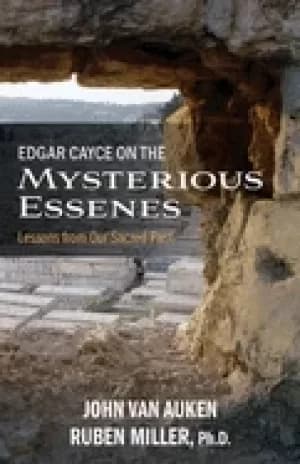 edgar cayce on the mysterious essenes lessons from our sacred past