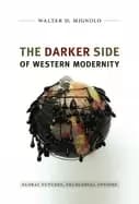 darker side of western modernity global futures decolonial options