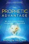 prophetic advantage be gods mouthpiece transform your world