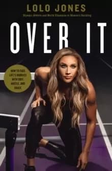 Over It : How to Face Life's Hurdles with Grit, Hustle, and Grace