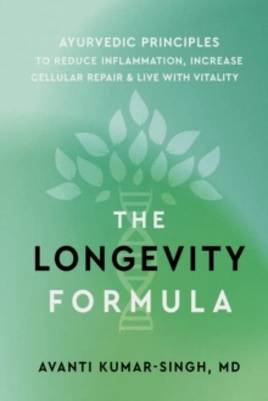The Longevity Formula : Ayurvedic Principles to Reduce Inflammation, Increase Cellular Repair, and Live with Vitality Paperback / softback