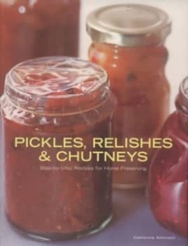 Pickles Relishes and Chutneys by Catherine Atkinson Hardback