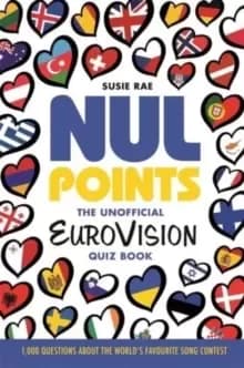 Nul Points - The Unofficial Eurovision Quiz Book : Over 1200 questions about everyone's favourite song contest