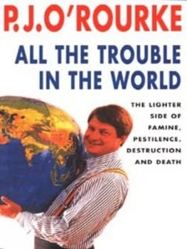 All the Trouble in the World by P. J. Orourke Book