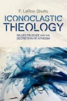 Iconoclastic theology by F. LeRon Shults