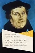 martin luther and the rule of faith reading gods word for gods people