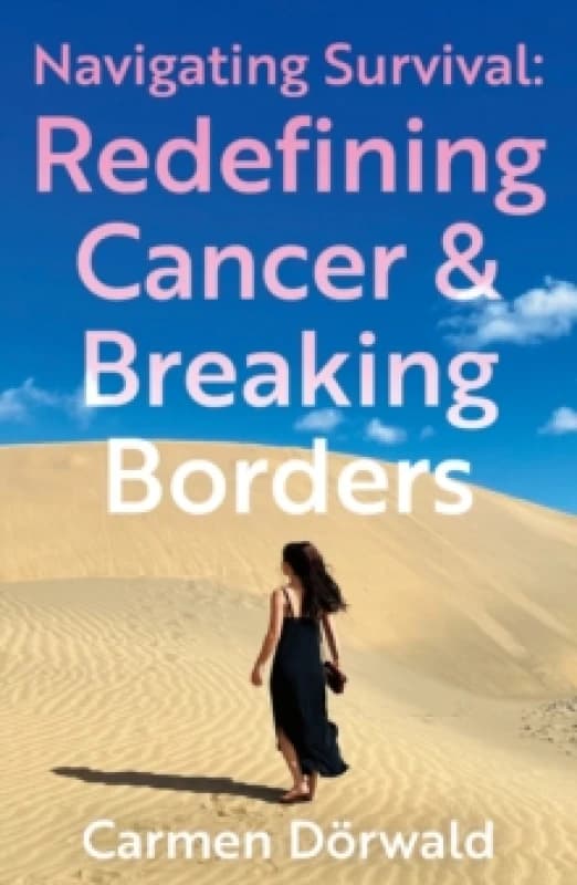 Navigating Survival : Redefining Cancer and Breaking Borders Paperback / softback