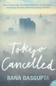 Tokyo Cancelled by Rana Dasgupta Book