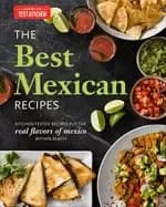 best mexican recipes kitchen tested recipes put the real flavors of mexico