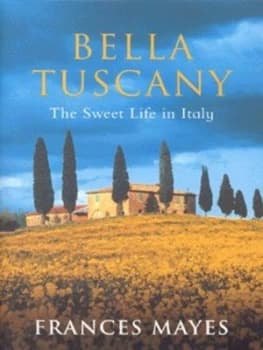 Bella Tuscany by Frances Mayes Hardback