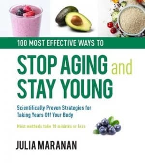 100 most effective ways to stop aging and stay young by Julia Maranan