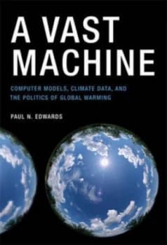 A Vast Machine by Paul N. Edwards Hardback