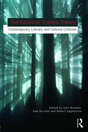 The Future of Trauma TheoryContemporary Literary and Cultural Criticism