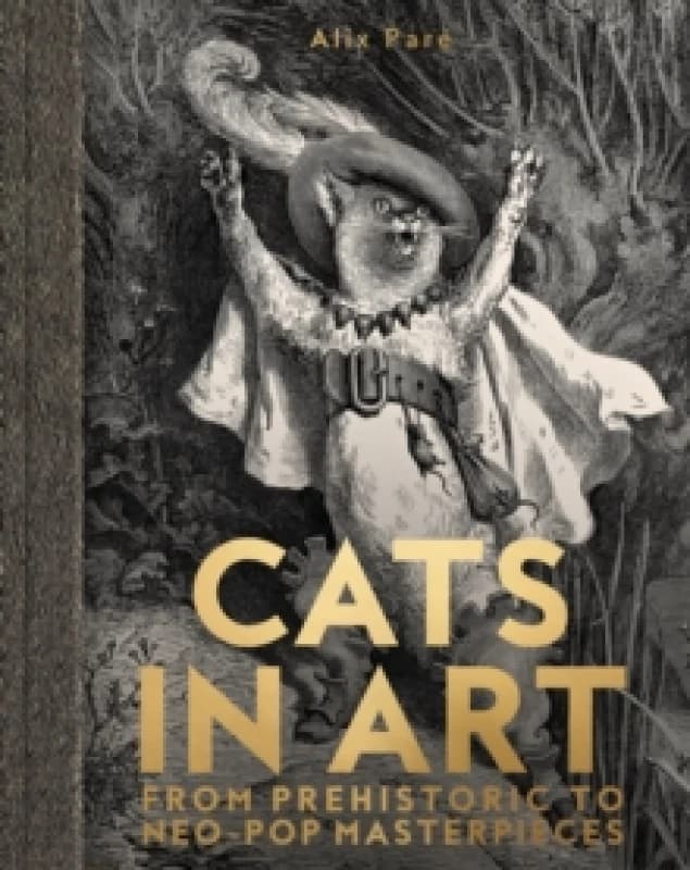Cats In Art : From Prehistoric to Neo-Pop Masterpieces Hardback