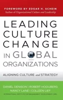 Leading Culture Change in Global Organizations : Aligning Culture and Strategy
