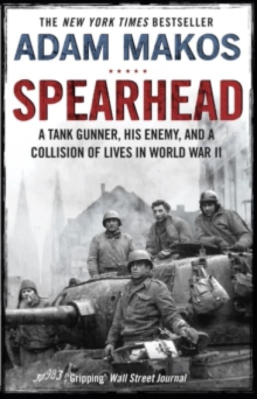 Spearhead : An American Tank Gunner, His Enemy and a Collision of Lives in World War II Paperback / softback