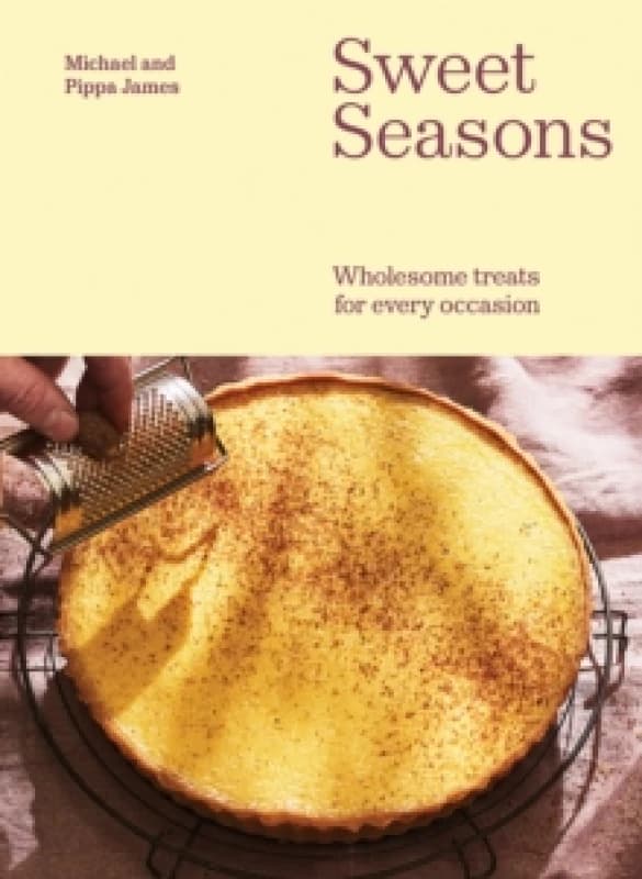 Sweet Seasons : Wholesome Treats For Every Occasion Hardback