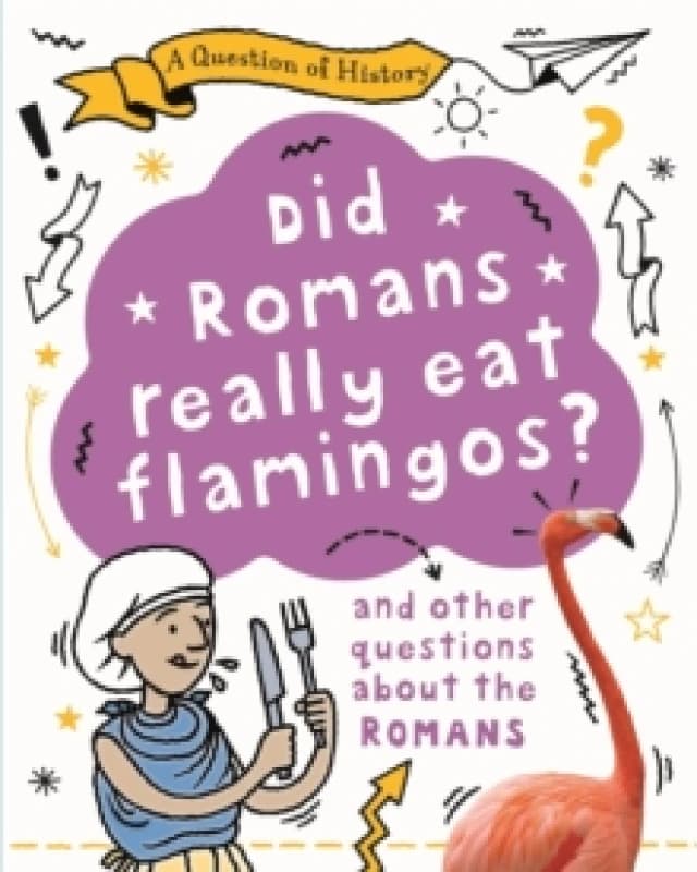 A Question of History: Did Romans really eat flamingos? And other questions about the Romans Paperback / softback
