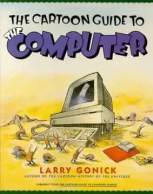 The cartoon guide to the computer by Larry Gonick