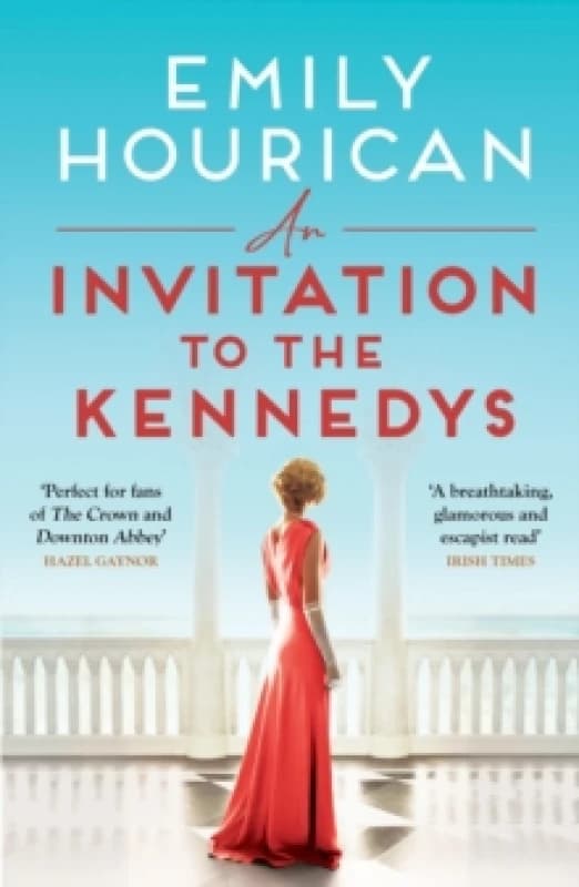An Invitation to the Kennedys : Captivating pre-WW2 historical fiction about high society, forbidden love and a world on the cusp of change, inspired