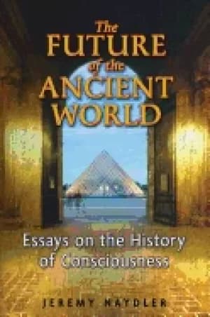 future of the ancient world essays on the history of consciousness