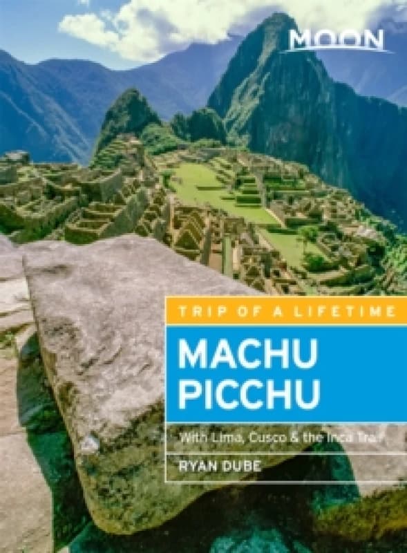 Moon Machu Picchu (Fifth Edition) : With Lima, Cusco & the Inca Trail Paperback / softback