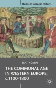 The Communal Age in Western Europe C.1100-1800 by Beat Kmin Paperback