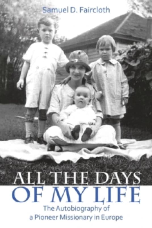 All the Days of My Life : The Autobiography of a Pioneer Missionary in Europe Paperback / softback