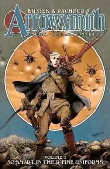 Arrowsmith, Book One: So Smart In Their Fine Uniforms by Kurt Busiek