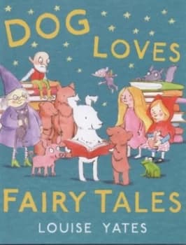 Dog Loves Fairy Tales by Louise Yates Hardback