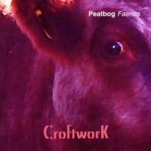 Croftwork by Peatbog Faeries CD Album