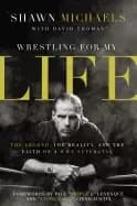 wrestling for my life the legend the reality and the faith of a wwe superst