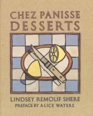 Chez Panisse Desserts by Lindsey R. Shere