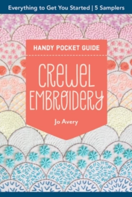 Crewel Embroidery Handy Pocket Guide : Everything to Get You Started; 5 Samplers Paperback / softback