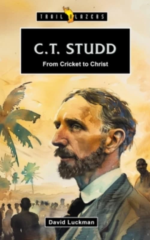 C.T. Studd: From Cricket to Christ Paperback / softback