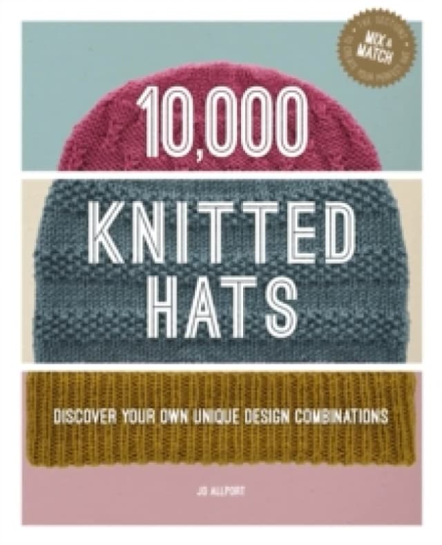 10,000 Knitted Hats : Discover Your Own Unique Design Combinations Hardback