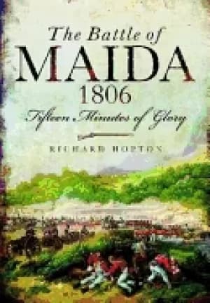 battle of maida 1806 fifteen minutes of glory