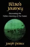 bilbos journey discovering the hidden meaning of the hobbit pearce joseph