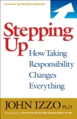 stepping up how taking responsibility changes everything
