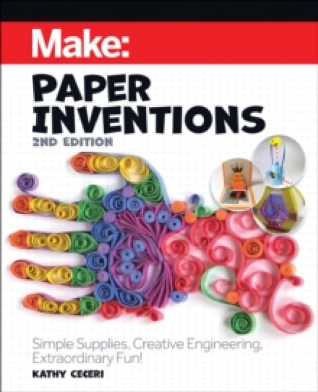 Make: Paper Inventions : Simple Supplies, Creative Engineering, Extraordinary Fun! Paperback / softback