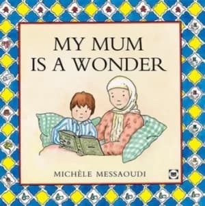 My mum is a wonder by Michle Messaoudi