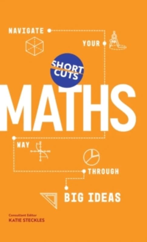 Short Cuts: Maths : Navigate Your Way Through the Big Ideas Hardback