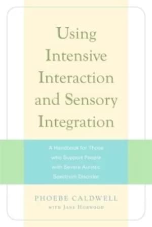 Using intensive interaction and sensory integration by Phoebe Caldwell