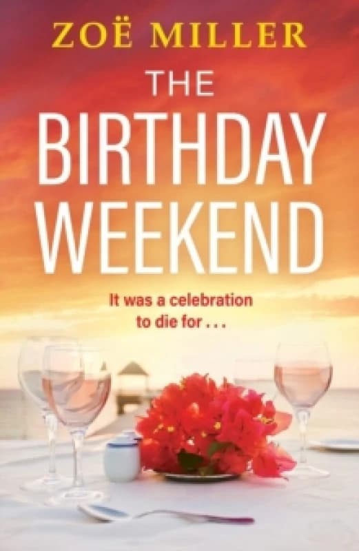 The Birthday Weekend : A suspenseful page-turner about friendship, sisterhood and long-buried secrets Paperback / softback