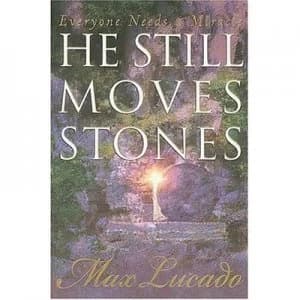 He Still Moves Stones by Max Lucado Book