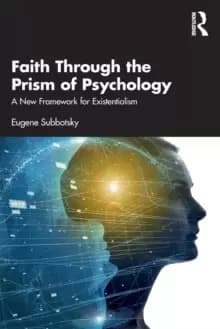 Faith Through the Prism of Psychology : A New Framework for Existentialism