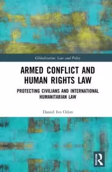 Armed Conflict and Human Rights LawProtecting Civilians and International Humanitarian Law