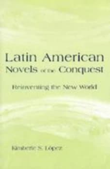 Latin American Novels of the Conquest by Kimberle S. Lpez Hardback