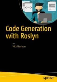 Code Generation with Roslyn by Nick Harrison Book
